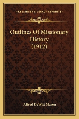 Outlines Of Missionary History (1912) by Mason, Alfred DeWitt