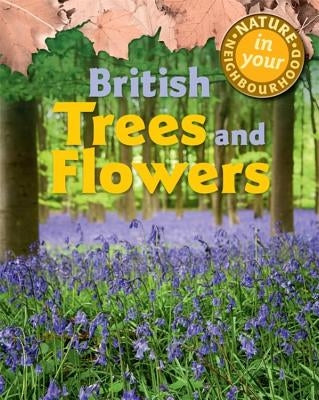 Nature in Your Neighbourhood: British Trees and Flowers by Collinson, Clare
