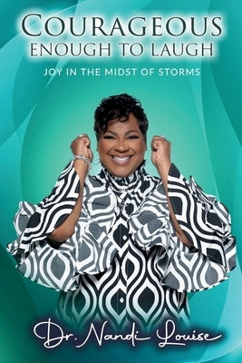 Courageous Enough to Laugh: Joy in the Midst of Storms by Louise, Nandi