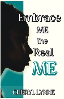 Embrace ME, the Real ME by Lynne, Cheryl