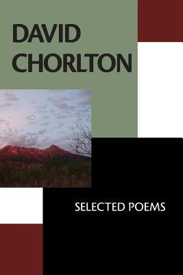 David Chorlton: Selected Poems by Kistner, Diane