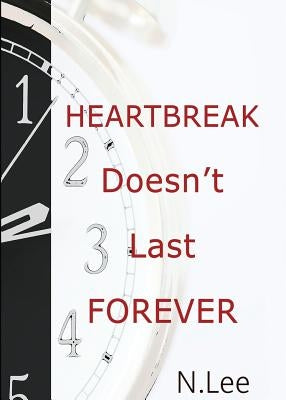 Heartbreak Doesn't Last Forever by Lee, N.