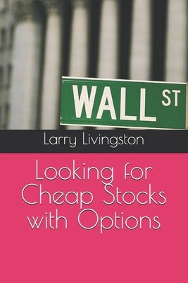 Looking for Cheap Stocks with Options by Livingston, Larry