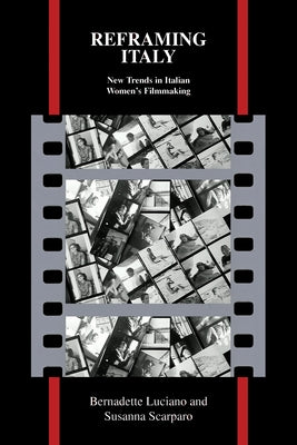 Reframing Italy: New Trends in Italian Women's Filmmaking by Luciano, Bernadette