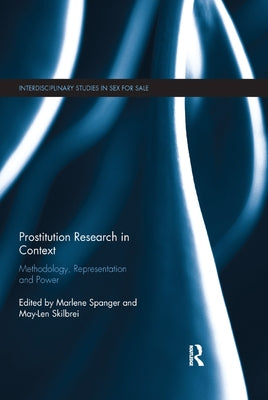 Prostitution Research in Context: Methodology, Representation and Power by Spanger, Marlene