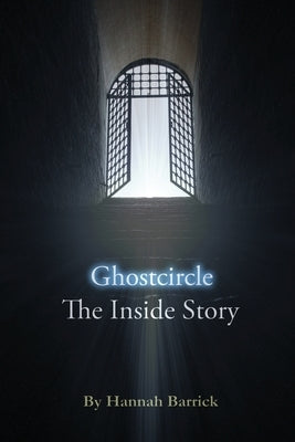 Ghostcircle: The Inside Story by Barrick, Hannah