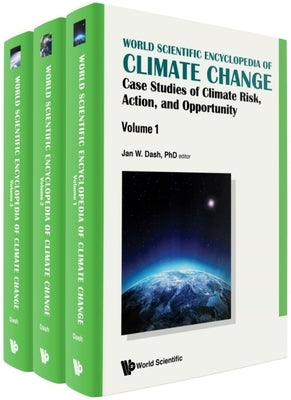 World Scientific Encyclopedia of Climate Change: Case Studies of Climate Risk, Action, and Opportunity (in 3 Volumes) by Dash, Jan W.
