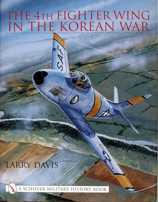 The 4th Fighter Wing in the Korean War by Davis, Larry