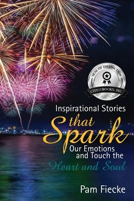 Inspirational Stories That Spark Our Emotions and Touch the Heart and Soul by Fiecke, Pam