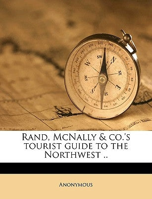 Rand, McNally & Co.'s Tourist Guide to the Northwest .. by Anonymous