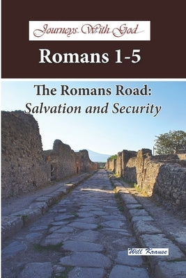 Journeys With God - Romans 1-5: The Romans Road: Salvation and Security by Krause, Will