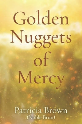 Golden Nuggets of Mercy by Brown, Patricia