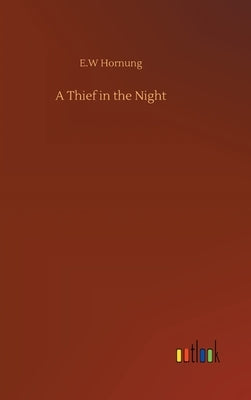 A Thief in the Night by Hornung, E. W.