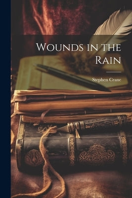 Wounds in the Rain by Crane, Stephen