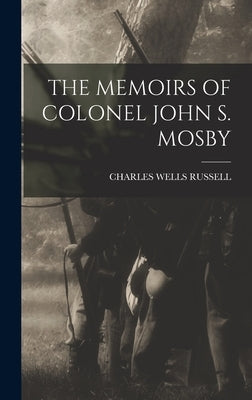The Memoirs of Colonel John S. Mosby by Russell, Charles Wells