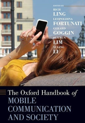 The Oxford Handbook of Mobile Communication and Society by Ling, Rich