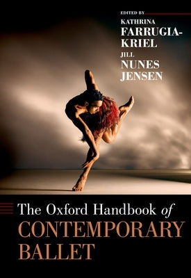 The Oxford Handbook of Contemporary Ballet by Farrugia-Kriel, Kathrina