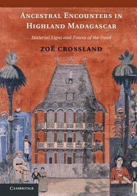 Ancestral Encounters in Highland Madagascar by Crossland, Zoë