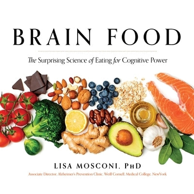 Brain Food Lib/E: The Surprising Science of Eating for Cognitive Power by Mosconi, Lisa