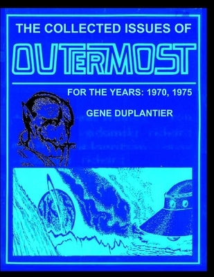 The Collected Issues of OUTERMOST FOR THE YEARS: 1970,1975 by Duplantier, Gene