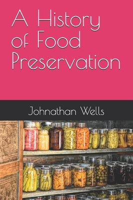 A History of Food Preservation by Wells, Johnathan