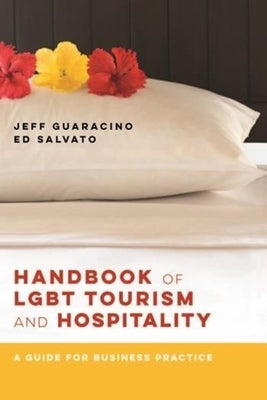 Handbook of LGBT Tourism and Hospitality: A Guide for Business Practice by Guaracino, Jeff