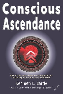 Conscious Ascendance: Full consciousness for spiritual ascendance and empowerment by Bartle, Kenneth E.