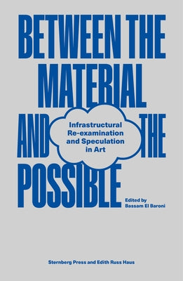 Between the Material and the Possible: Infrastructural Re-Examination and Speculation in Art by El Baroni, Bassam