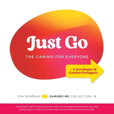 Just Go: The Camino for Everyone by Remskar, Eva
