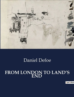 From London to Land's End by Defoe, Daniel