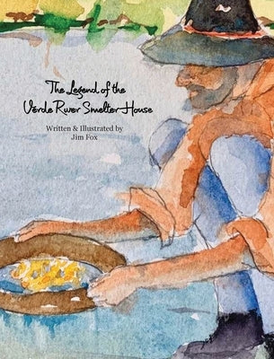 The Legend of the Verde River Smelter House by Fox, Jim