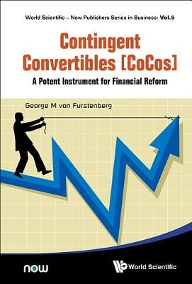 Contingent Convertibles [Cocos]: A Potent Instrument for Financial Reform by Von Furstenberg, George M.