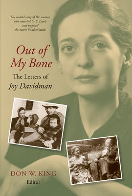 Out of My Bone: The Letters of Joy Davidman by King, Don W.