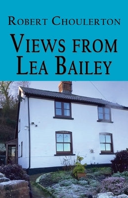 Views from Lea Bailey by Choulerton, Robert