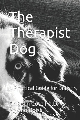 The Therapist Dog: A Practical Guide for Dogs by Cote Psychologist, Remi