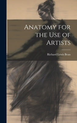 Anatomy for the Use of Artists by Bean, Richard Lewis