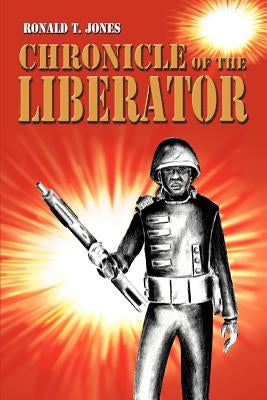 Chronicle of the Liberator by Jones, Ronald T.