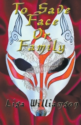 To Save Face or Family by Williamson, Lisa