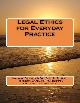 Legal Ethics for Everyday Practice by Paleveda Mba J. D. LL M., Nicholas