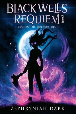 Blackwells Requiem: Reaping the Mothers Trail by Dark, Zephryniah