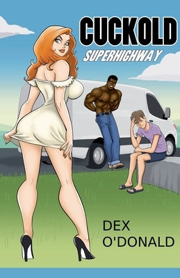 Cuckold Superhighway by O'Donald, Dex