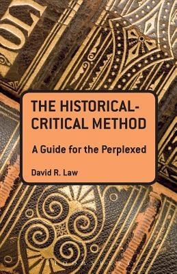 The Historical-Critical Method: A Guide for the Perplexed by Law, David R.