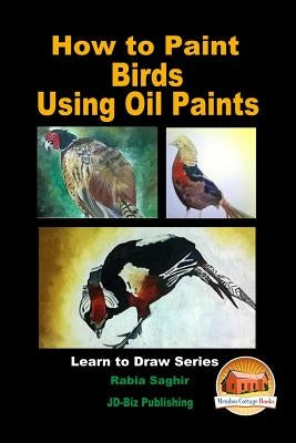 How to Paint Birds Using Oil Paints by Davidson, John