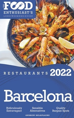2022 Barcelona Restaurants - The Food Enthusiast's Long Weekend Guide by Delaplaine, Andrew