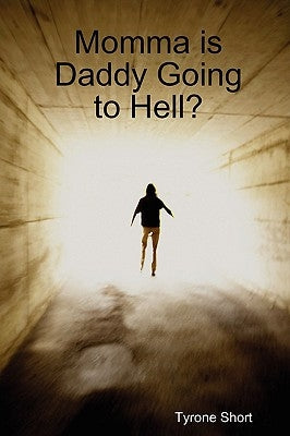Momma is Daddy Going to Hell? by Short, Tyrone