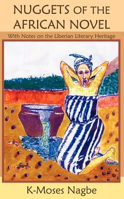 Nuggets of the African Novel by Nagbe, K-Moses