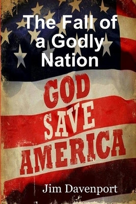 The Fall of a Godly Nation by Davenport, Jim