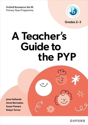 A Teacher's Guide to the PYP Grades 2-3 by 