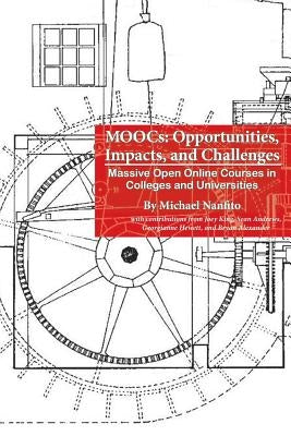 MOOCs: Opportunities, Impacts, and Challenges: Massive Open Online Courses in Colleges and Universities by Nanfito, Michael