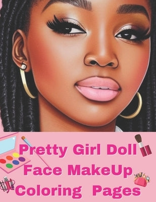 Pretty Doll Face Make Up Coloring Book: Black Girl Make Up Coloring Book by Archa, Nicole